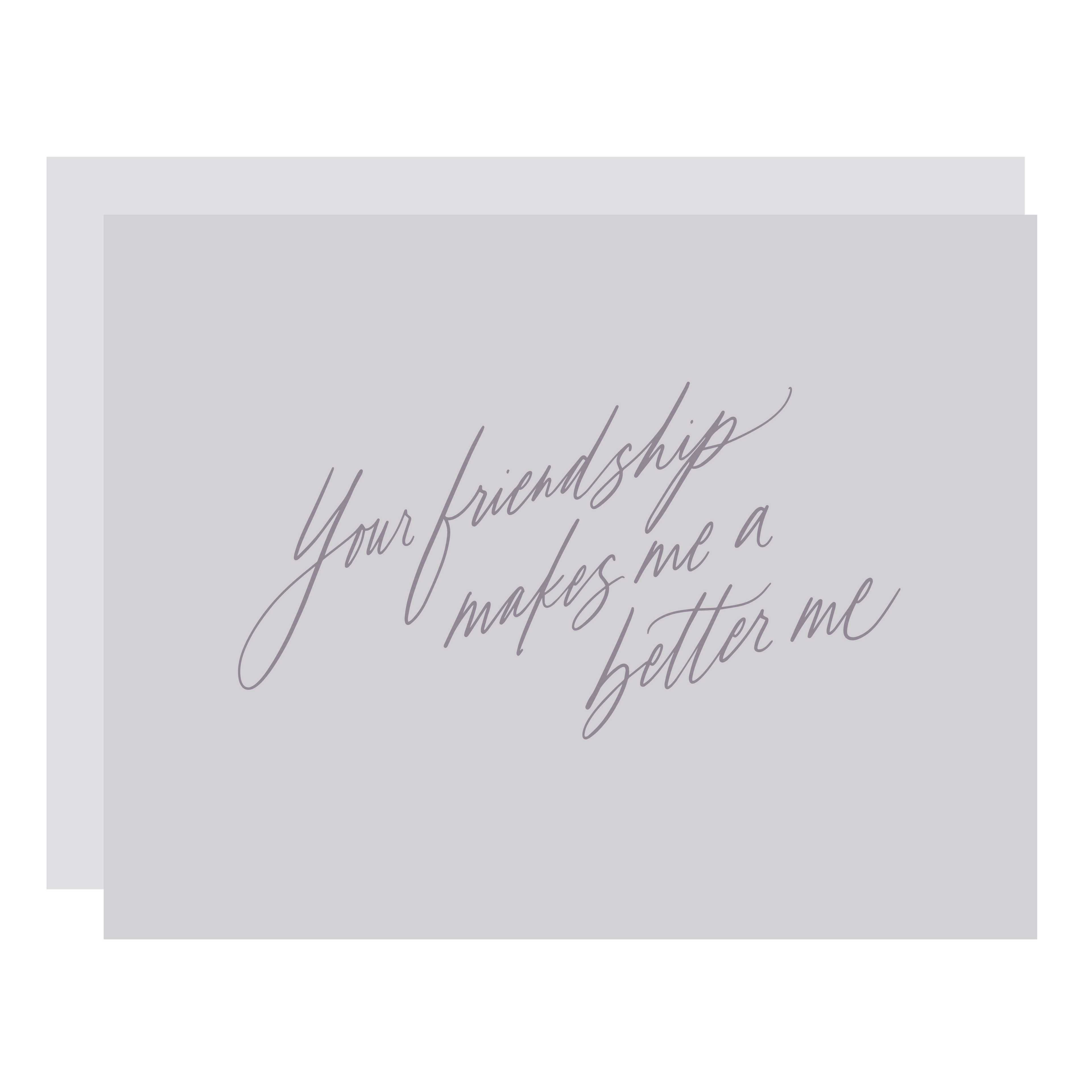 Your Friendship Makes Me a Better Me